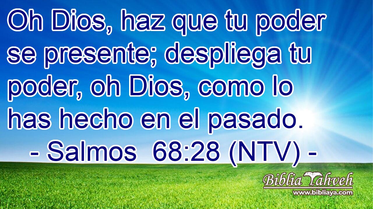Oh Dios, haz que tu poder se presente; despliega tu poder, oh Dios, como lo has hecho en el pasado.