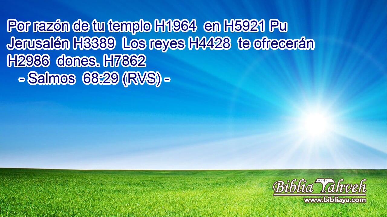 Por razón de tu templo H1964  en H5921 Pu Jerusalén H3389  Los reyes H4428  te ofrecerán H2986  dones. H7862  