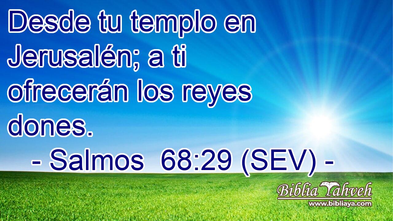 Desde tu templo en Jerusalén; a ti ofrecerán los reyes dones.