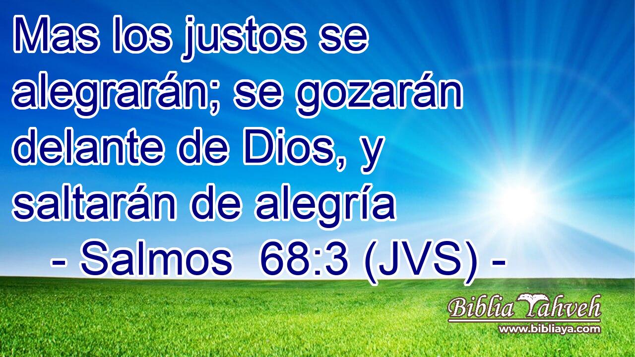 Mas los justos se alegrarán; se gozarán delante de Dios, y saltarán de alegría
