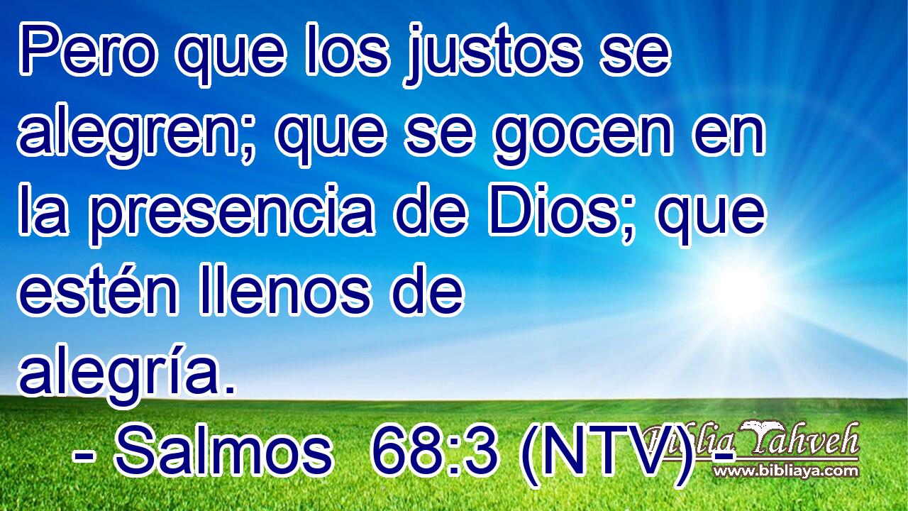 Pero que los justos se alegren; que se gocen en la presencia de Dios; que estén llenos de alegría.