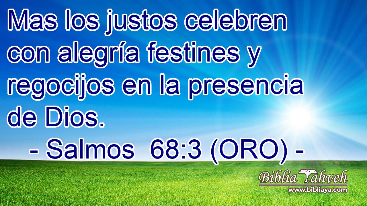 Mas los justos celebren con alegría festines y regocijos en la presencia de Dios. 