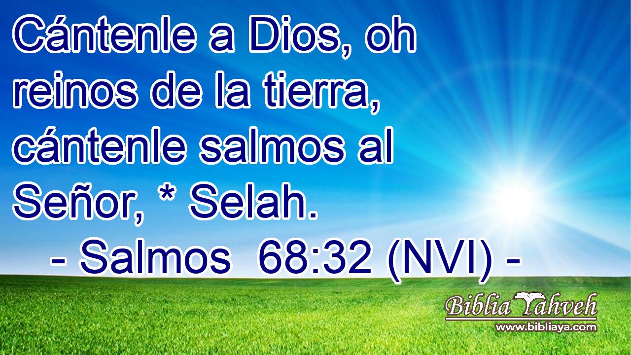  Cántenle a Dios, oh reinos de la tierra, cántenle salmos al Señor, * Selah. 