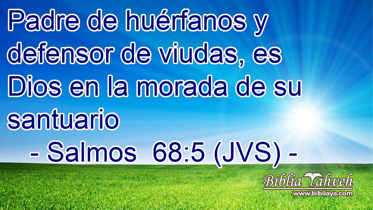 Padre de huérfanos y defensor de viudas, es Dios en la morada de su santuario