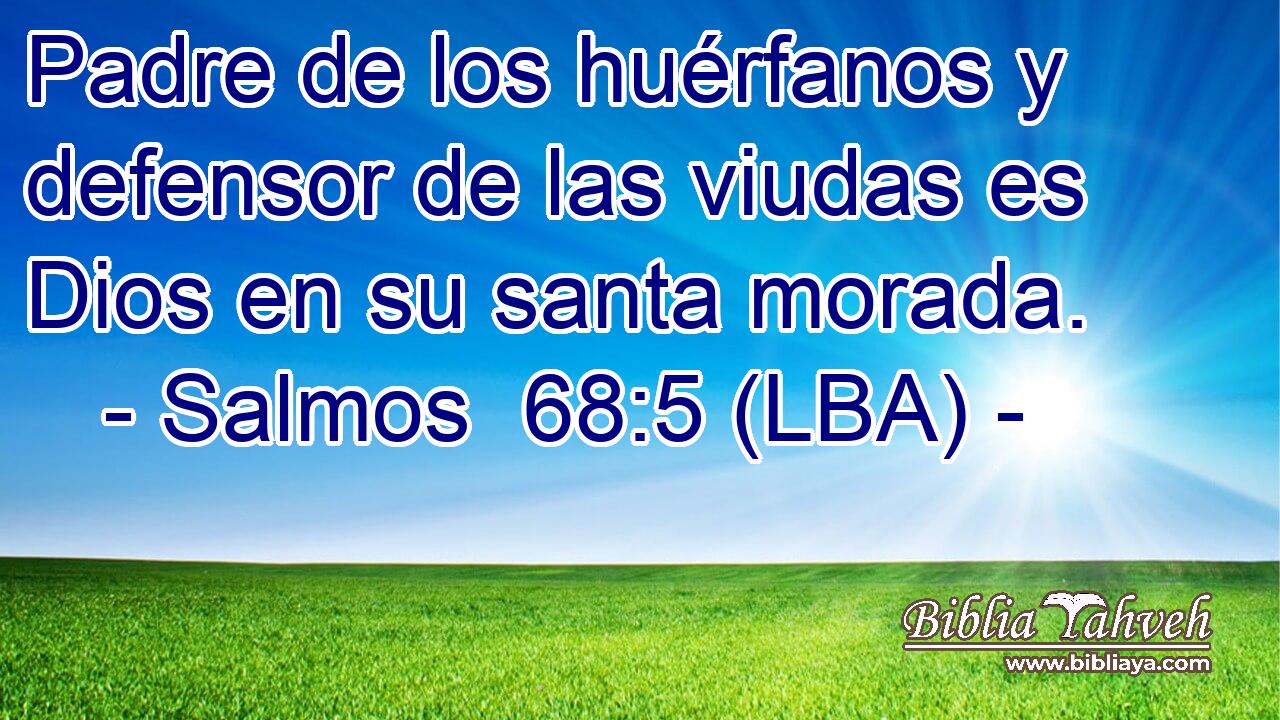 Padre de los huérfanos y defensor de las viudas es Dios en su santa morada.