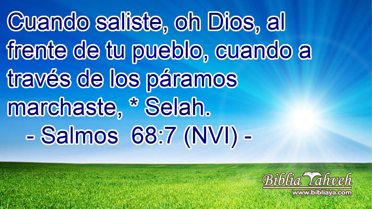  Cuando saliste, oh Dios, al frente de tu pueblo, cuando a través de los páramos marchaste, * Selah. 