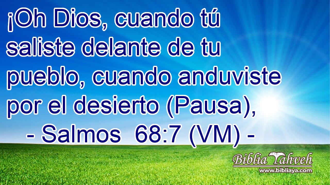  ¡Oh Dios, cuando tú saliste delante de tu pueblo, cuando anduviste por el desierto (Pausa), 