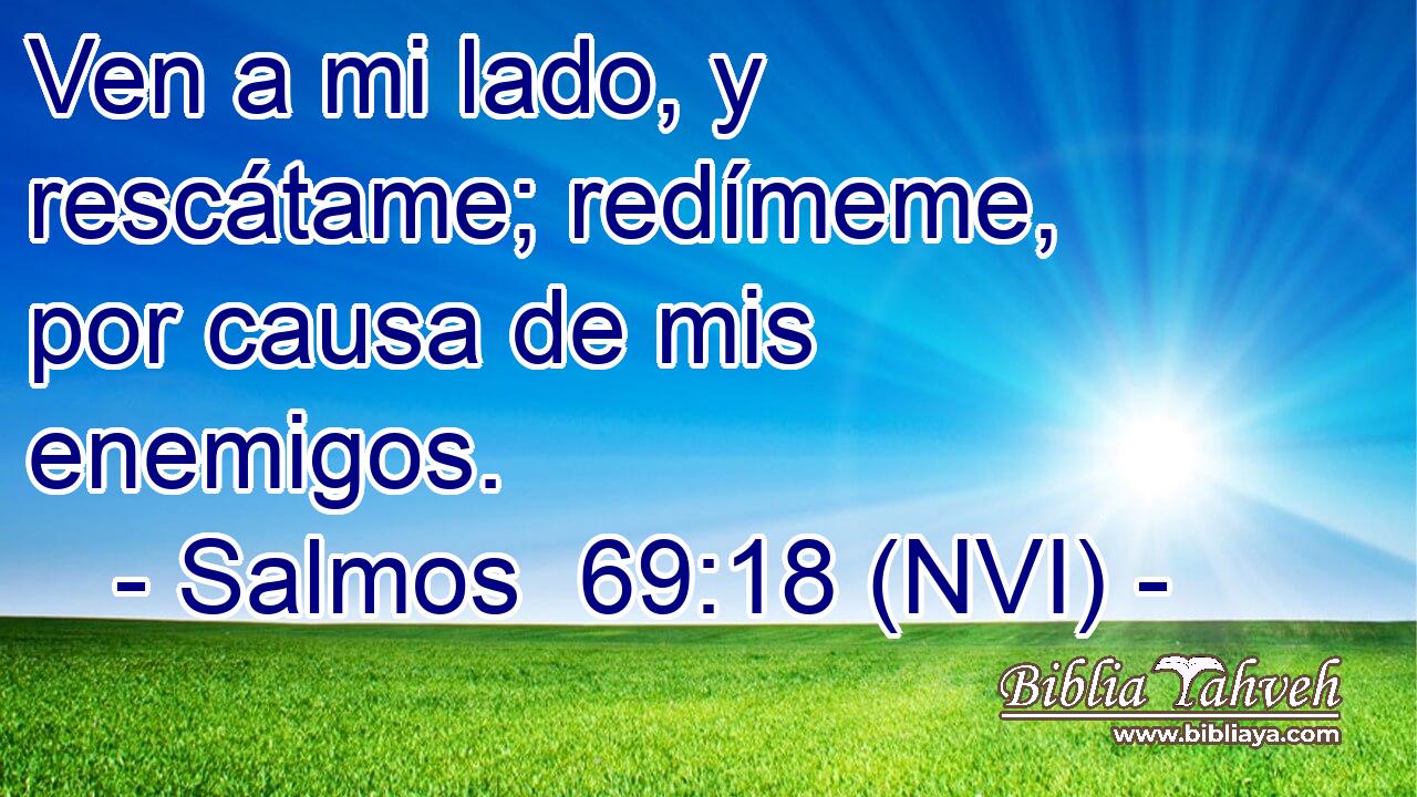  Ven a mi lado, y rescátame; redímeme, por causa de mis enemigos. 