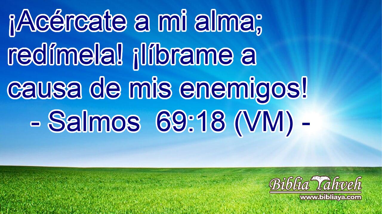  ¡Acércate a mi alma; redímela! ¡líbrame a causa de mis enemigos! 