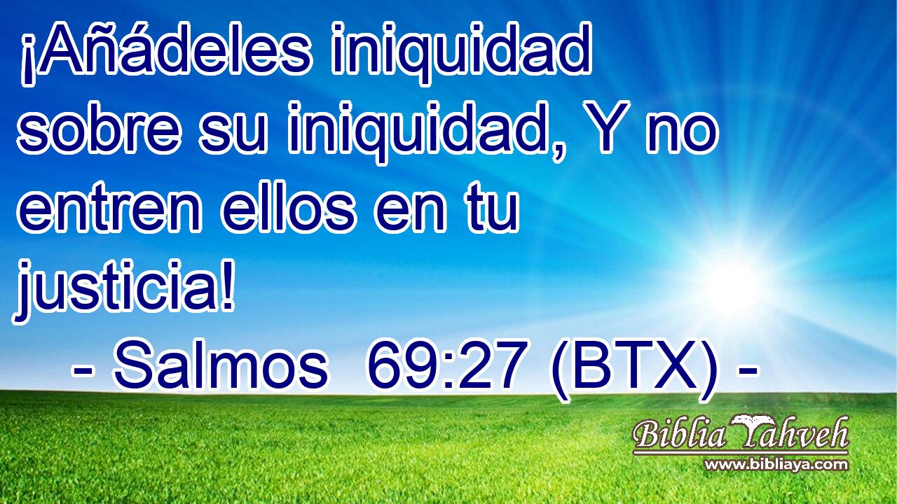 ¡Añádeles iniquidad sobre su iniquidad, Y no entren ellos en tu justicia!