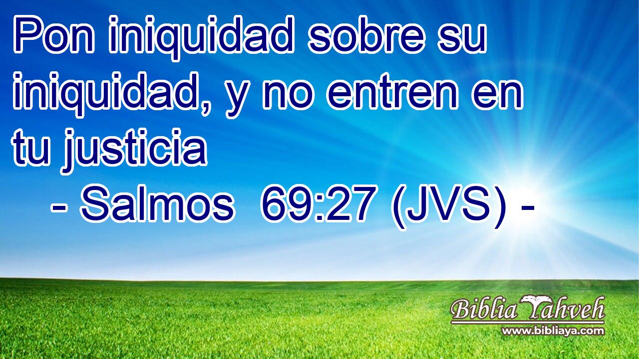 Pon iniquidad sobre su iniquidad, y no entren en tu justicia