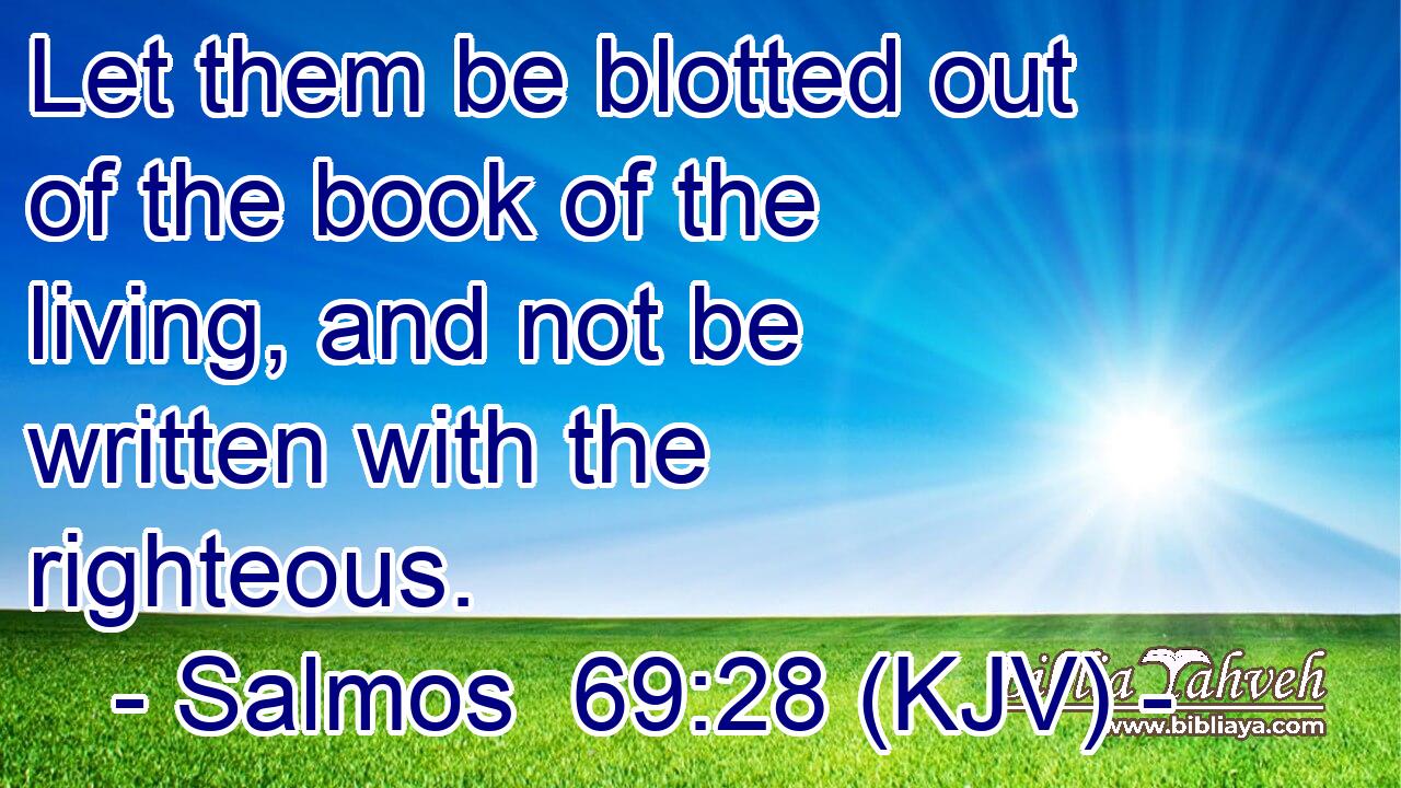 Let them be blotted out of the book of the living, and not be written with the righteous.