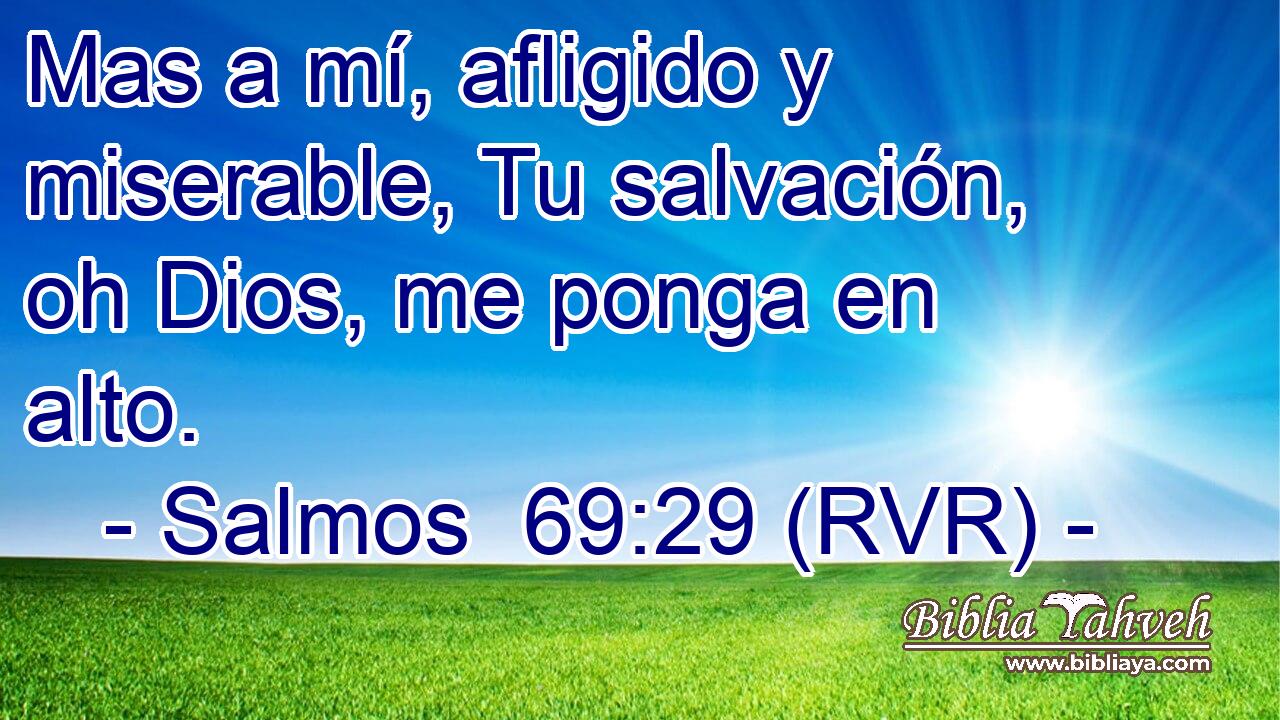 Mas a mí, afligido y miserable, Tu salvación, oh Dios, me ponga en alto.