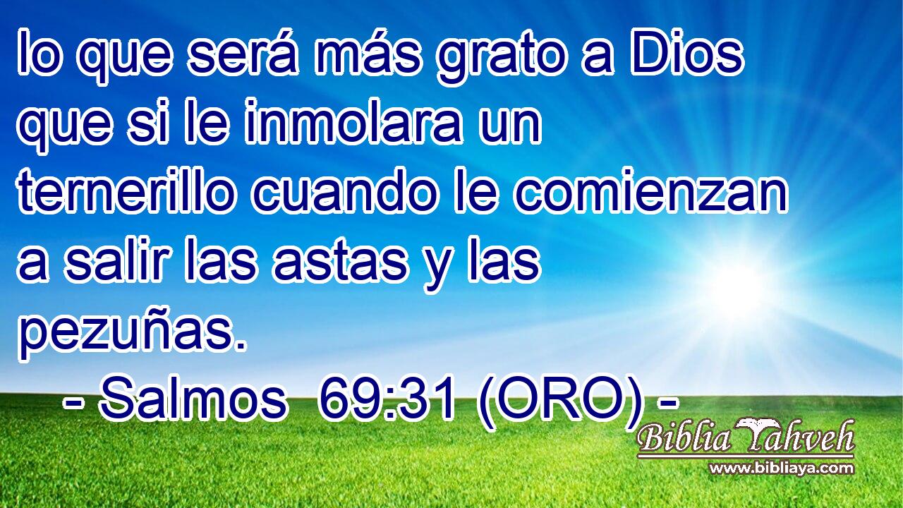  lo que será más grato a Dios que si le inmolara un ternerillo cuando le comienzan a salir las astas y las pezuñas. 