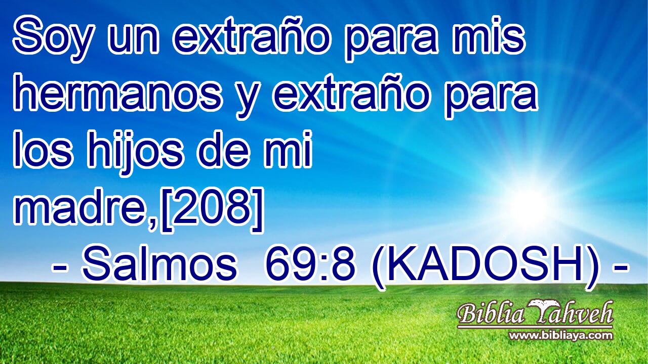  Soy un extraño para mis hermanos y extraño para los hijos de mi madre,[208] 