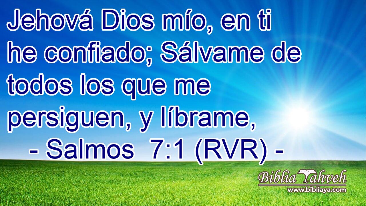 Jehová Dios mío, en ti he confiado; Sálvame de todos los que me persiguen, y líbrame,