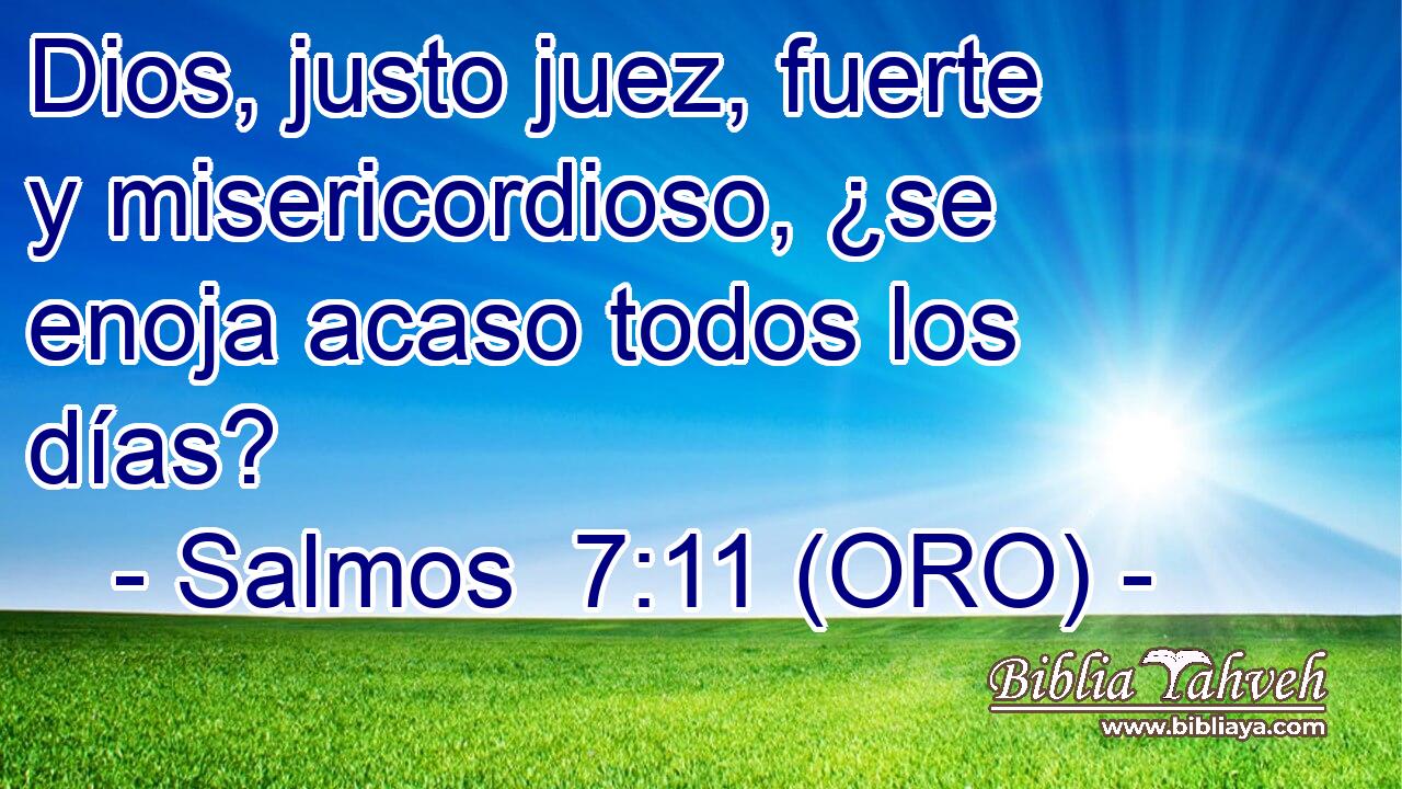  Dios, justo juez, fuerte y misericordioso, ¿se enoja acaso todos los días? 