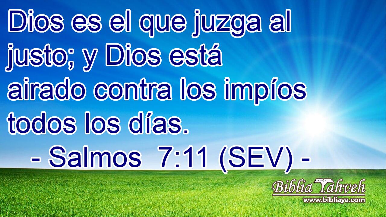Dios es el que juzga al justo; y Dios está airado contra los impíos todos los días.