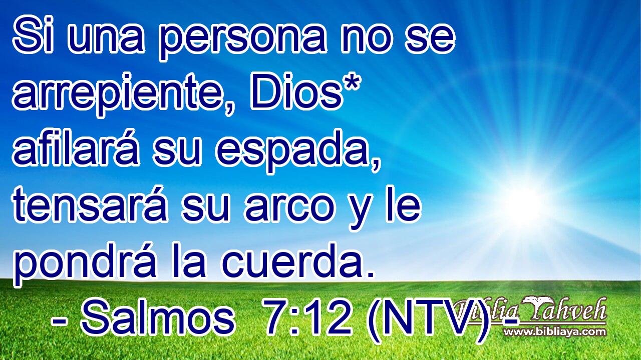 Si una persona no se arrepiente, Dios* afilará su espada, tensará su arco y le pondrá la cuerda.