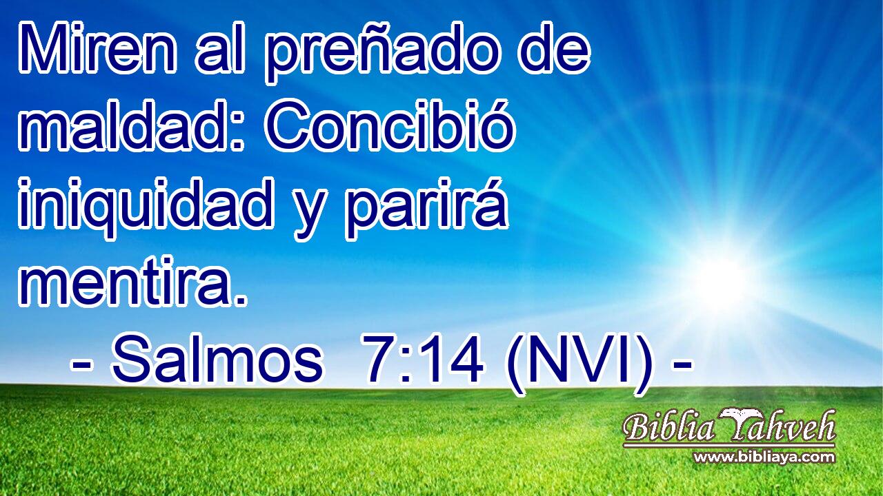  Miren al preñado de maldad: Concibió iniquidad y parirá mentira. 