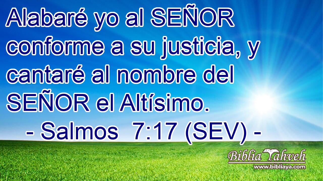 Alabaré yo al SEÑOR conforme a su justicia, y cantaré al nombre del SEÑOR el Altísimo.