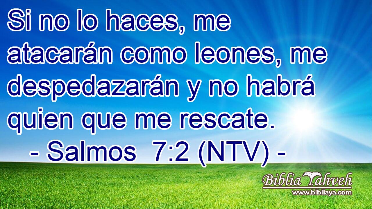 Si no lo haces, me atacarán como leones, me despedazarán y no habrá quien que me rescate.