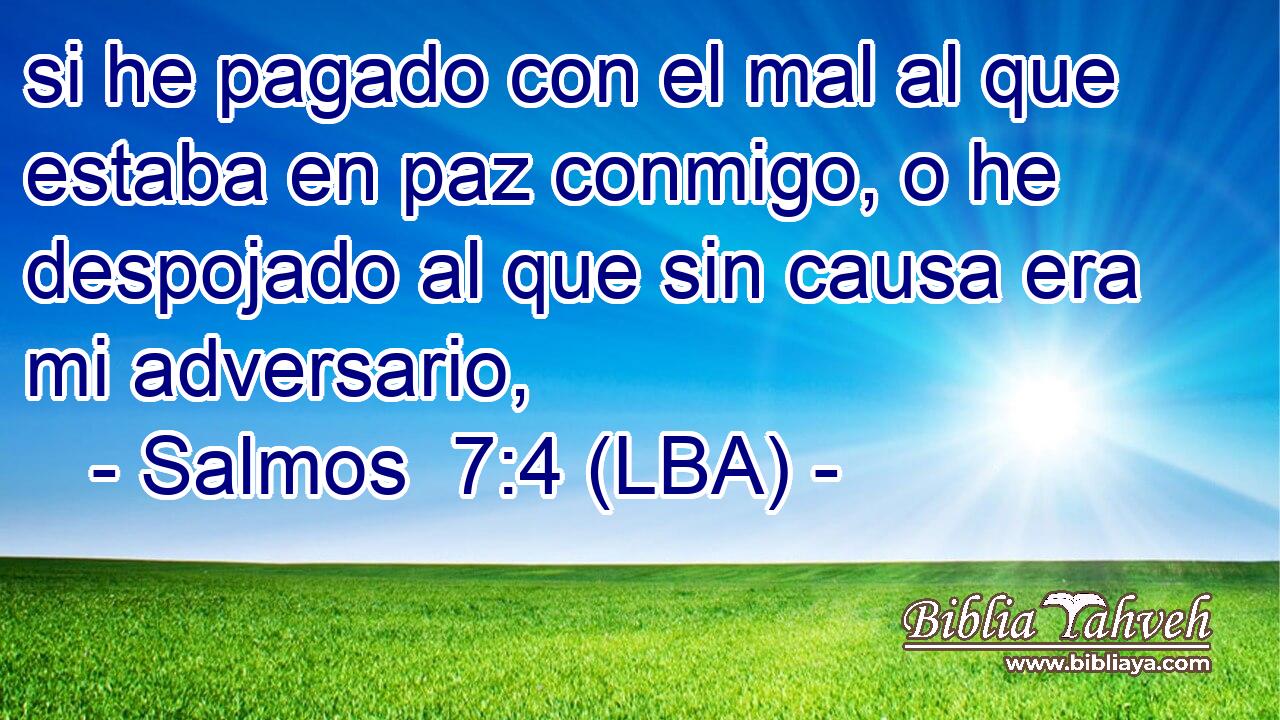 si he pagado con el mal al que estaba en paz conmigo, o he despojado al que sin causa era mi adversario,