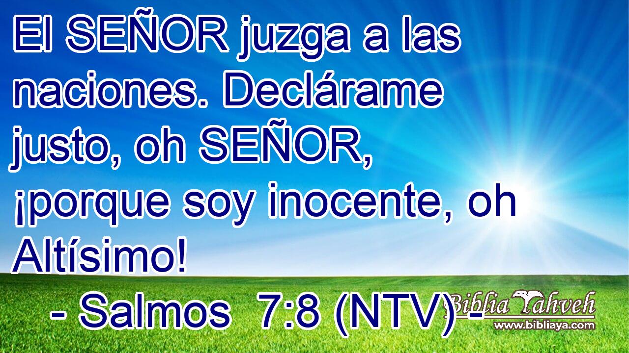 El SEÑOR juzga a las naciones. Declárame justo, oh SEÑOR, ¡porque soy inocente, oh Altísimo!