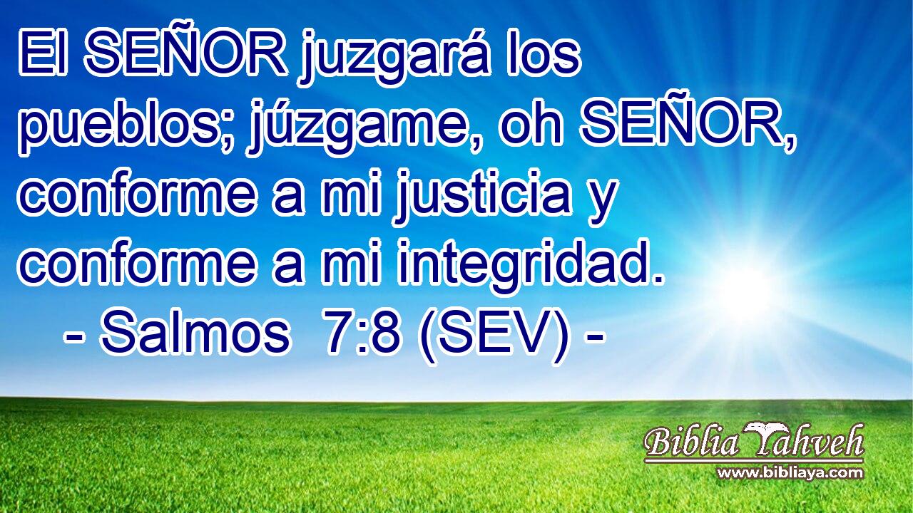 El SEÑOR juzgará los pueblos; júzgame, oh SEÑOR, conforme a mi justicia y conforme a mi integridad.
