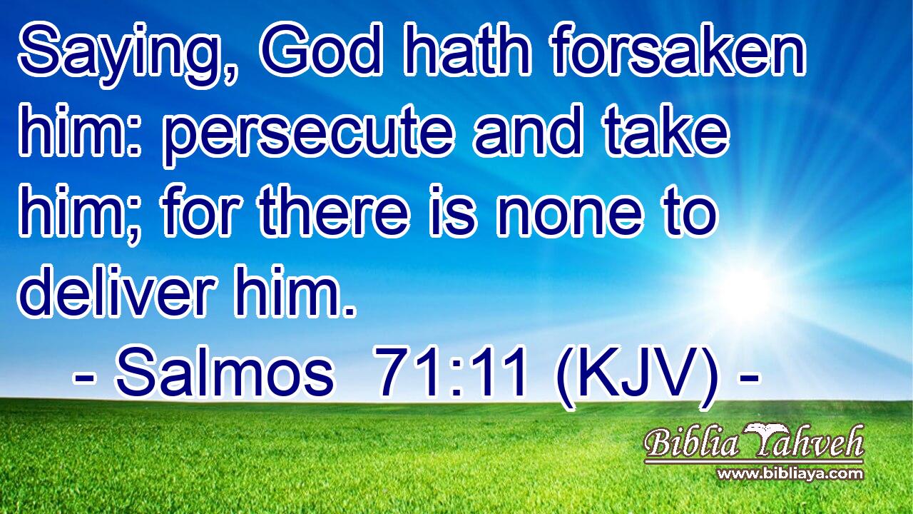 Saying, God hath forsaken him: persecute and take him; for there is none to deliver him.