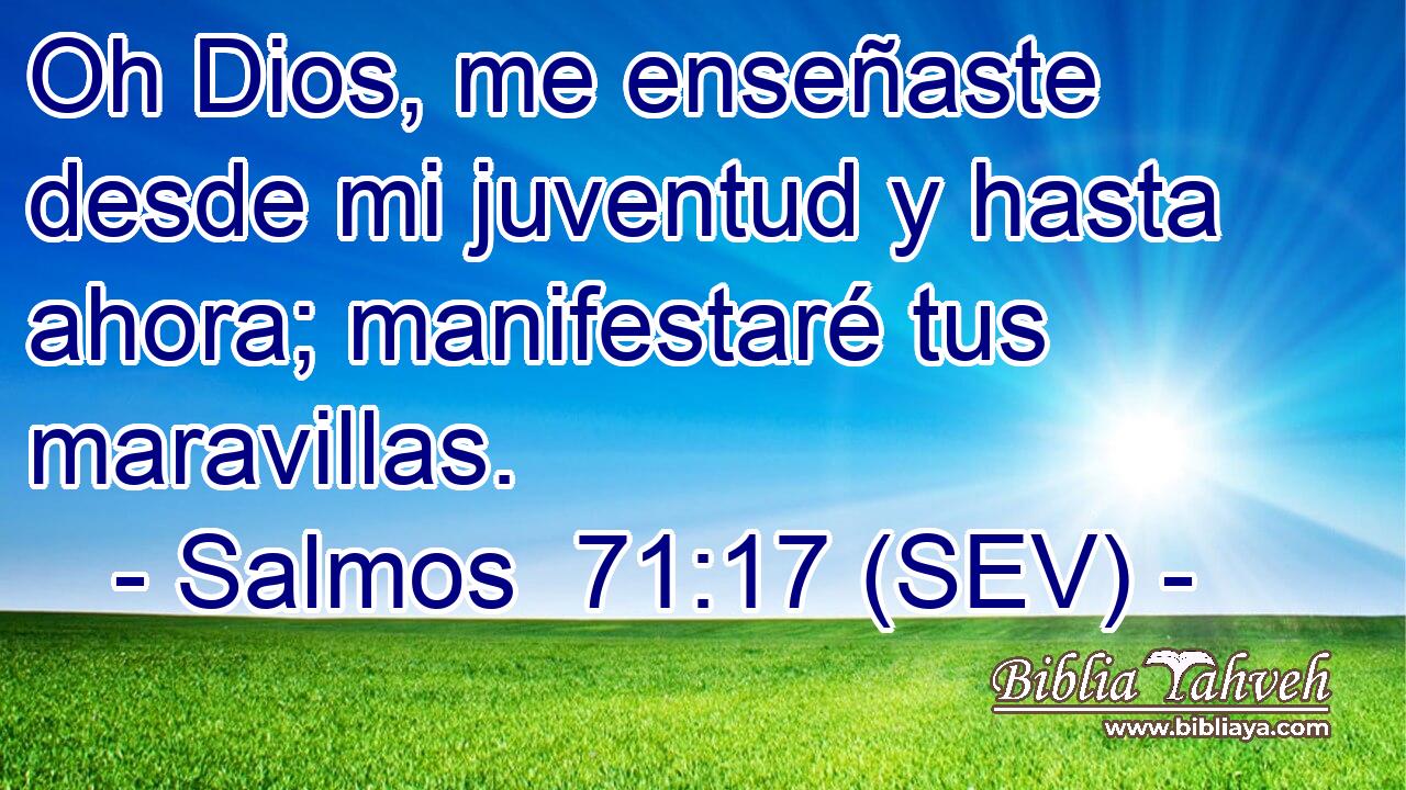 Oh Dios, me enseñaste desde mi juventud y hasta ahora; manifestaré tus maravillas.