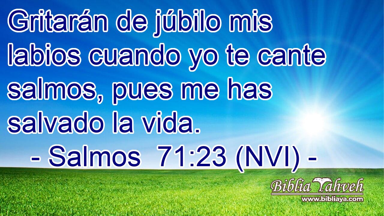  Gritarán de júbilo mis labios cuando yo te cante salmos, pues me has salvado la vida. 