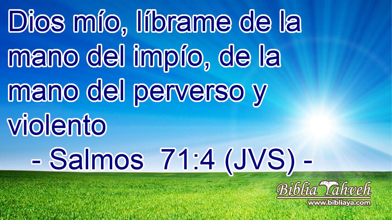 Dios mío, líbrame de la mano del impío, de la mano del perverso y violento