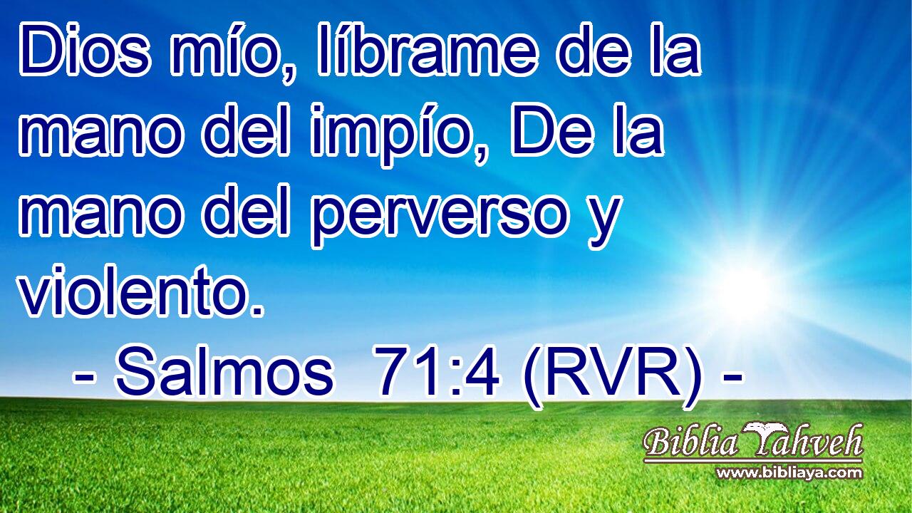 Dios mío, líbrame de la mano del impío, De la mano del perverso y violento.