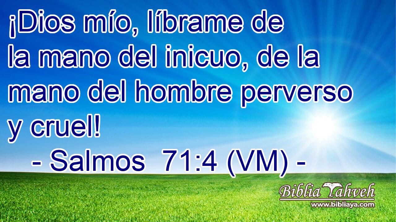  ¡Dios mío, líbrame de la mano del inicuo, de la mano del hombre perverso y cruel! 