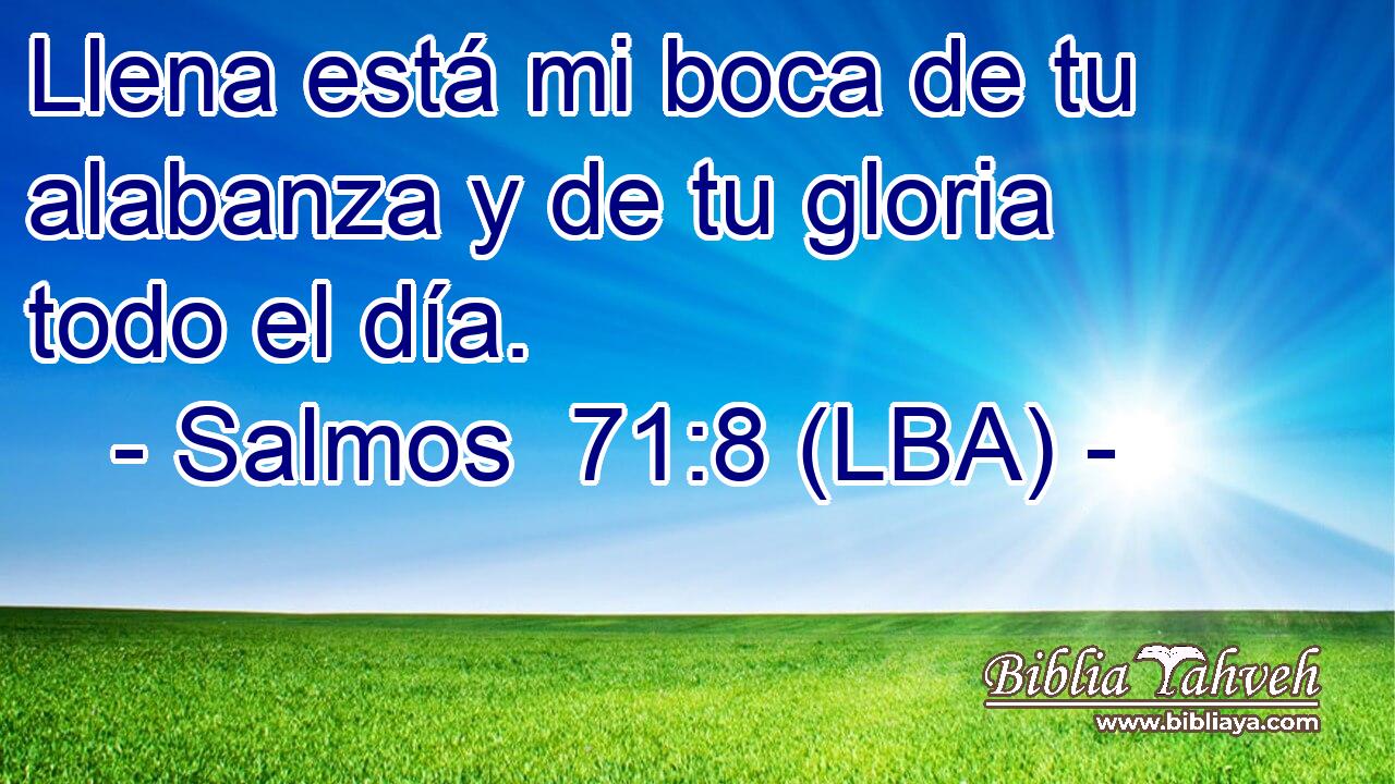 Llena está mi boca de tu alabanza y de tu gloria todo el día.
