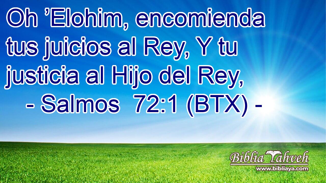 Oh ’Elohim, encomienda tus juicios al Rey, Y tu justicia al Hijo del Rey,