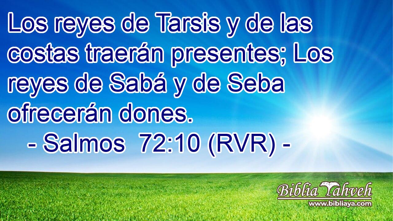 Los reyes de Tarsis y de las costas traerán presentes; Los reyes de Sabá y de Seba ofrecerán dones.