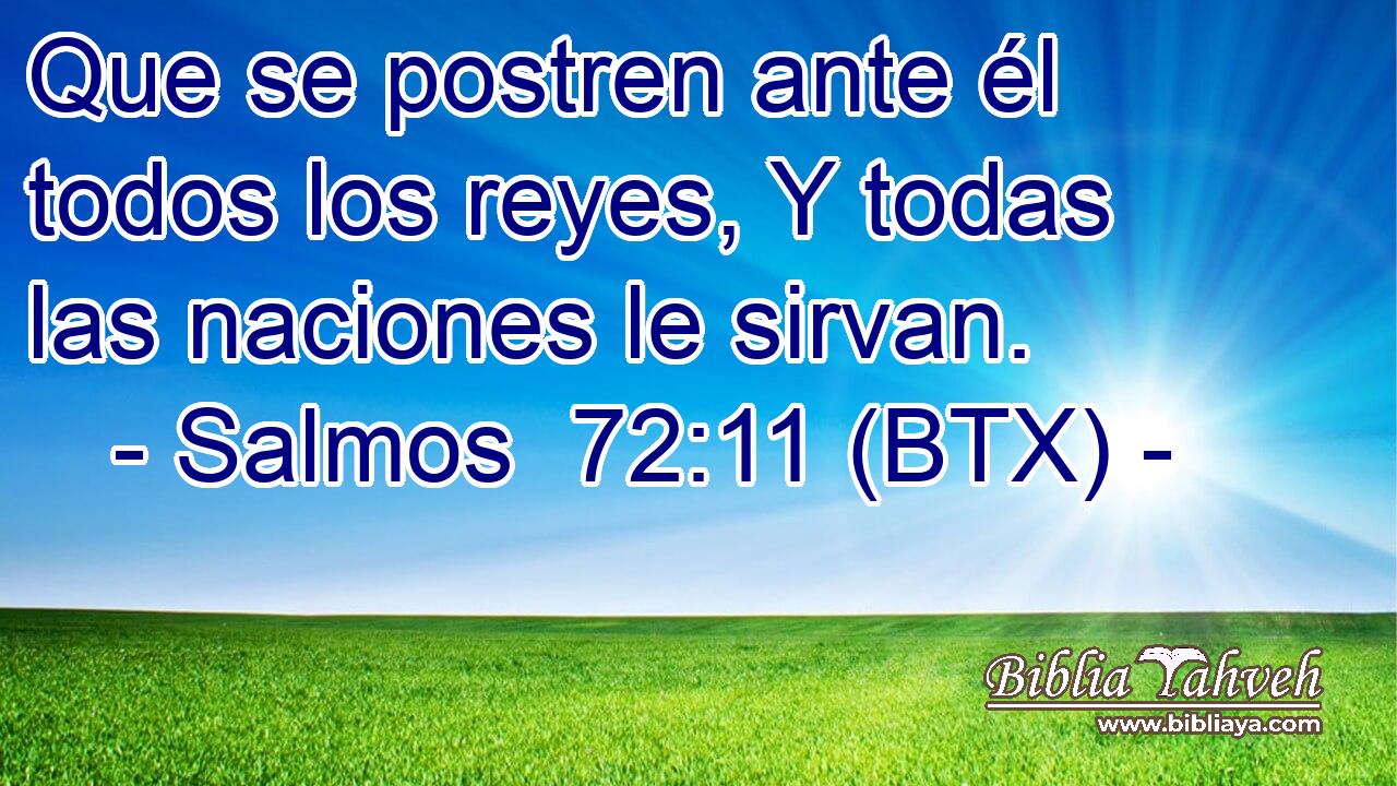 Que se postren ante él todos los reyes, Y todas las naciones le sirvan.