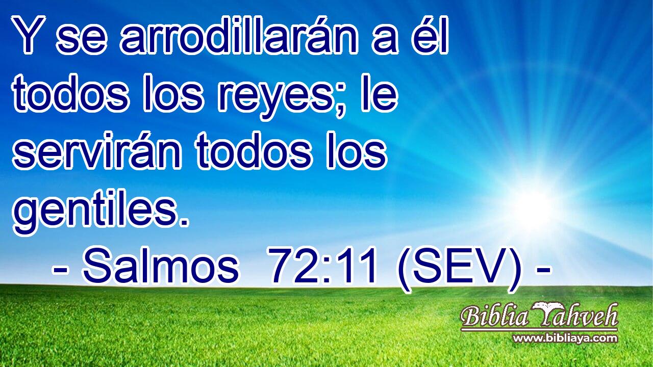 Y se arrodillarán a él todos los reyes; le servirán todos los gentiles.