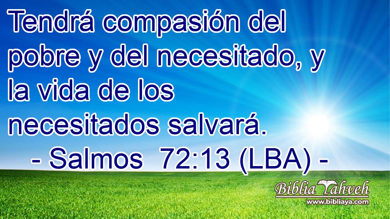 Tendrá compasión del pobre y del necesitado, y la vida de los necesitados salvará.