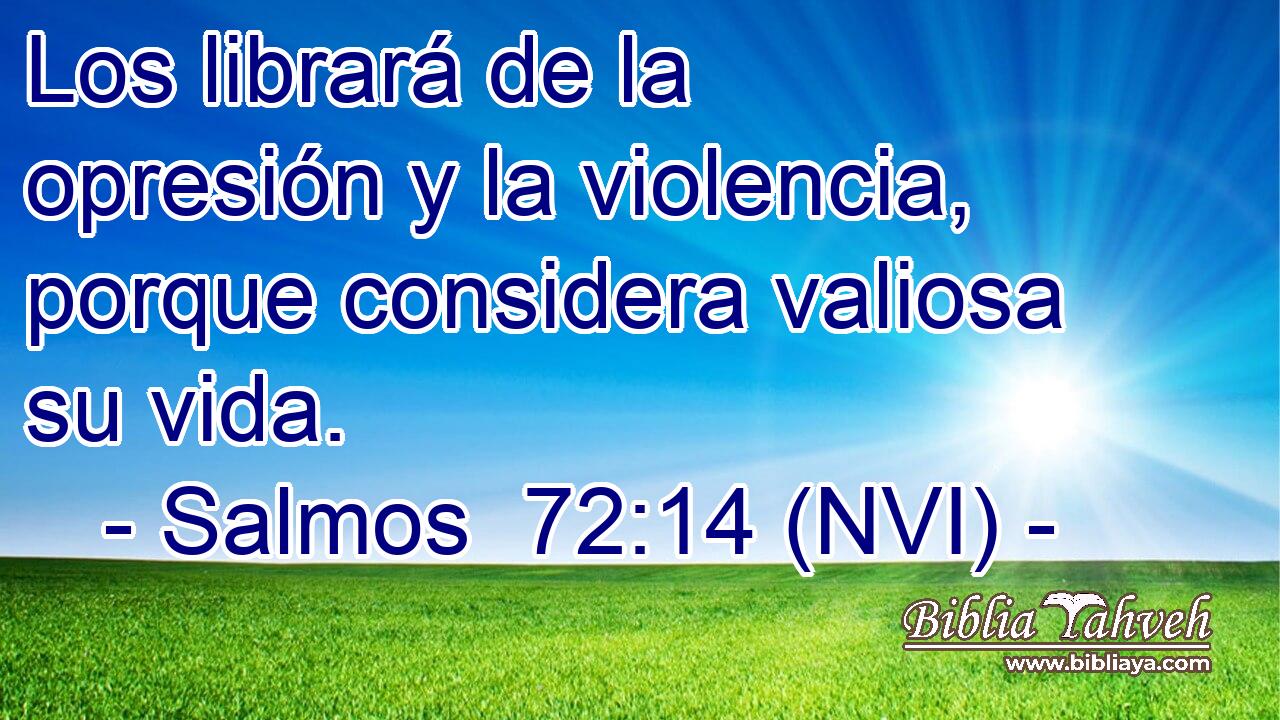  Los librará de la opresión y la violencia, porque considera valiosa su vida. 