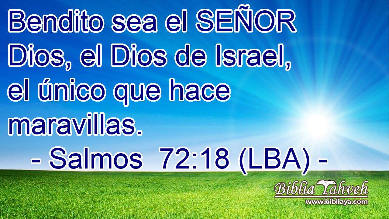 Bendito sea el SEÑOR Dios, el Dios de Israel, el único que hace maravillas.