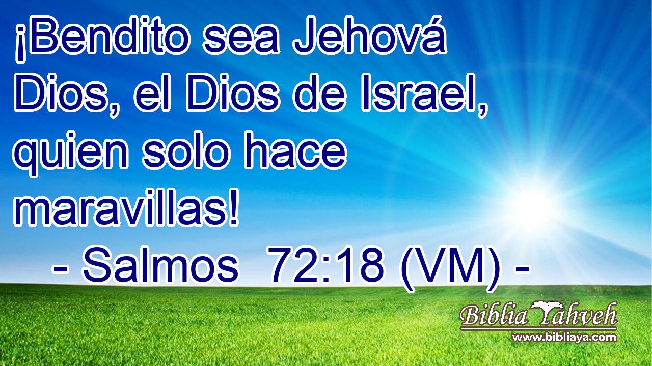  ¡Bendito sea Jehová Dios, el Dios de Israel, quien solo hace maravillas! 