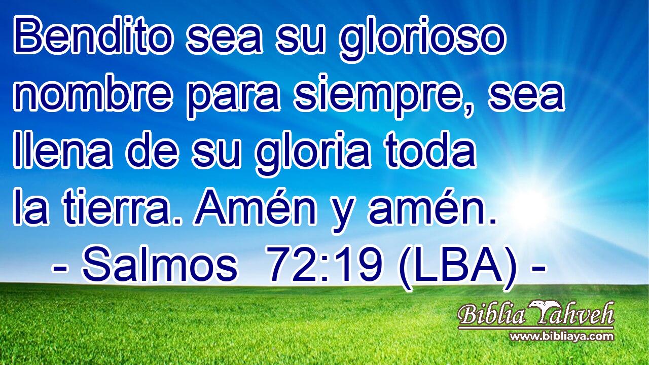 Bendito sea su glorioso nombre para siempre, sea llena de su gloria toda la tierra. Amén y amén.
