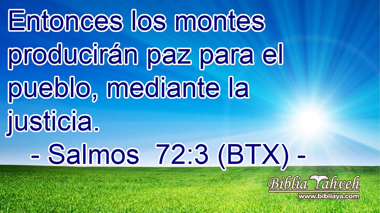 Entonces los montes producirán paz para el pueblo, mediante la justicia.