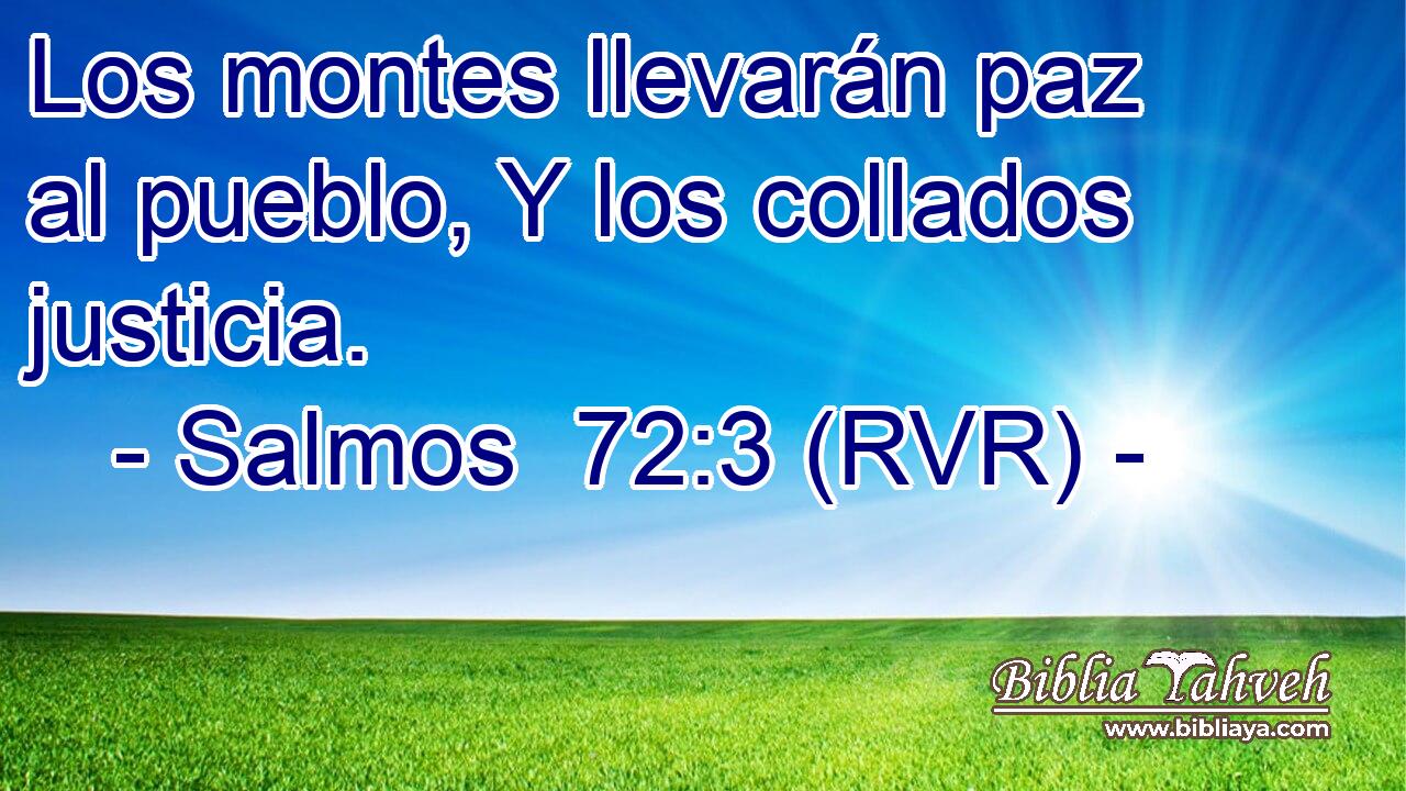 Los montes llevarán paz al pueblo, Y los collados justicia.
