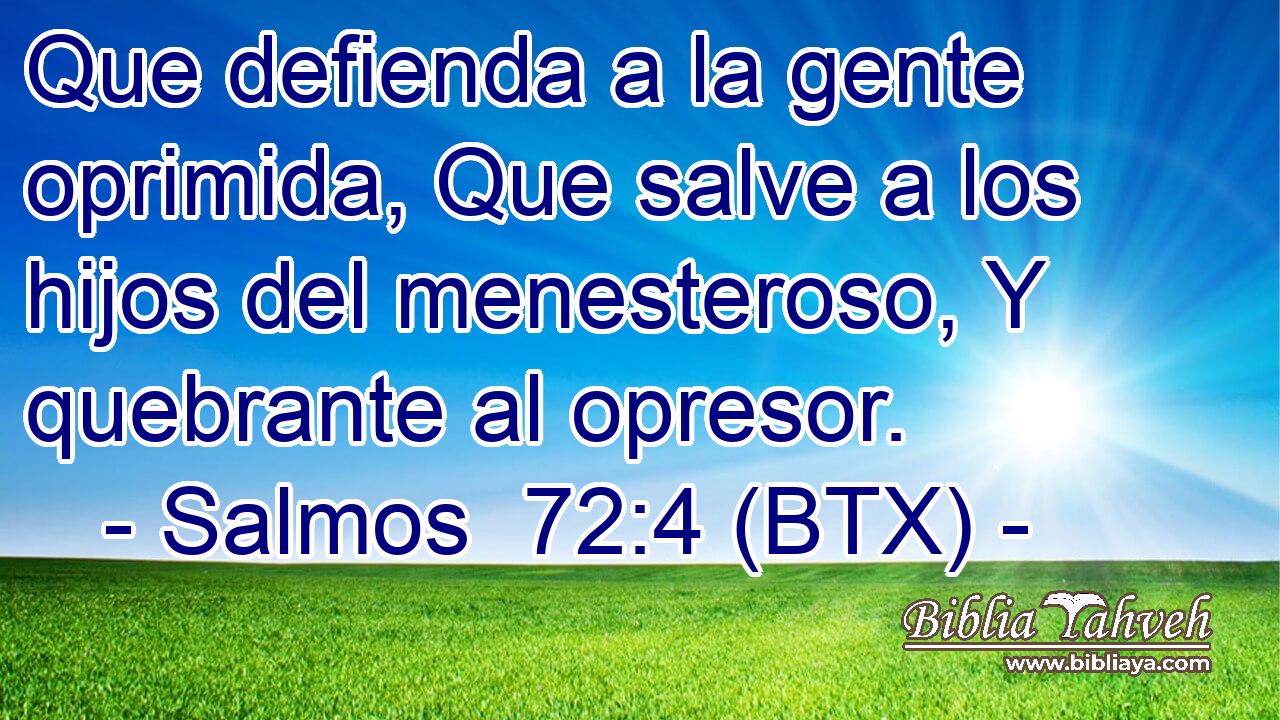 Que defienda a la gente oprimida, Que salve a los hijos del menesteroso, Y quebrante al opresor.