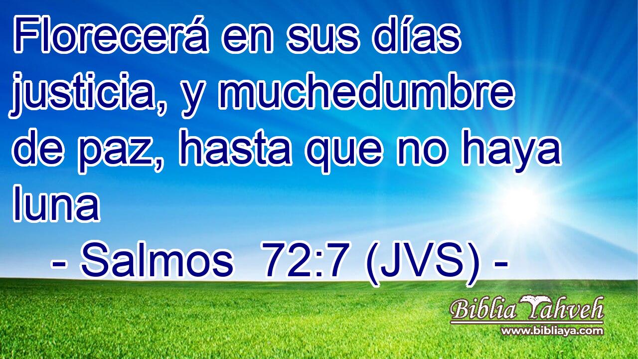 Florecerá en sus días justicia, y muchedumbre de paz, hasta que no haya luna