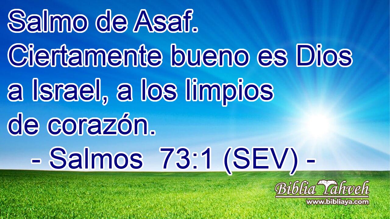 Salmo de Asaf. Ciertamente bueno es Dios a Israel, a los limpios de corazón.